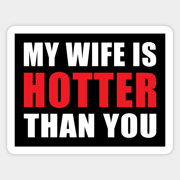 My Wife is Hotter Than You Funny Husband Design Sticker by hobrath